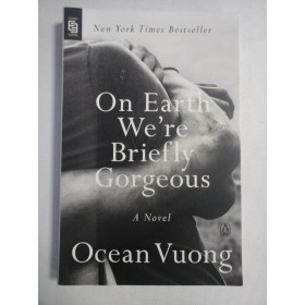    On Earth We're Briefly Gorgeous  (a novel)  -  Ocean  VUONG 